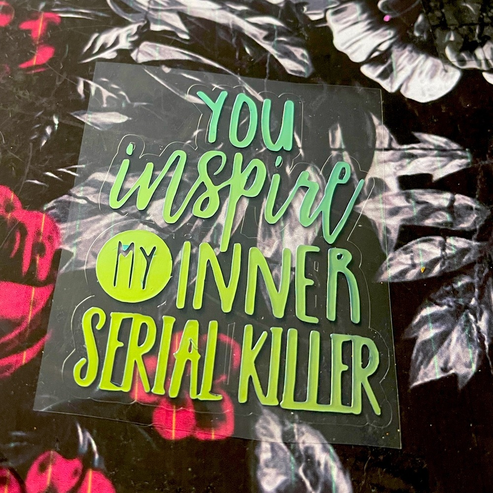 You Inspire My Inner Serial Killer Holograpic Decal Sticker